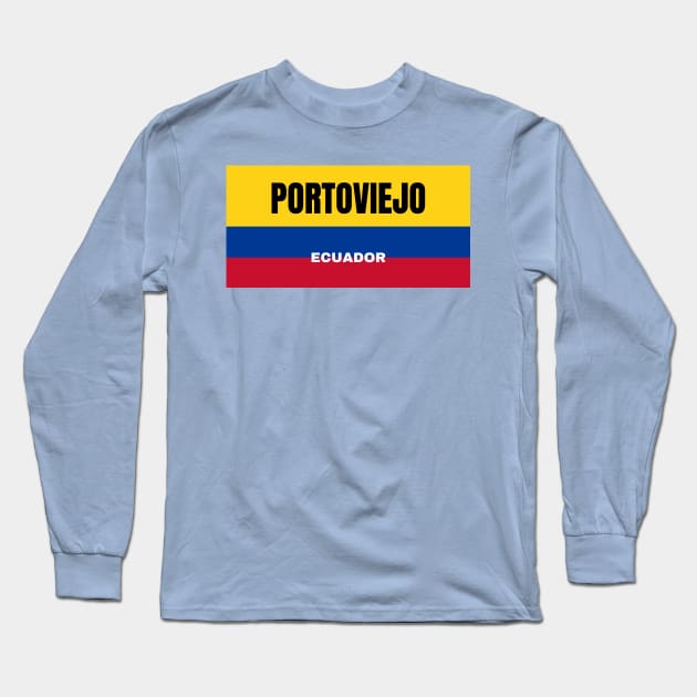 Portoviejo City in Ecuadorian Flag Colors Long Sleeve T-Shirt by aybe7elf